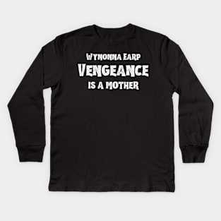 Wynonna Earp Vengeance is a mother | Wynonna Earp Vengeance Movie Fan Black T-Shirt Design Kids Long Sleeve T-Shirt